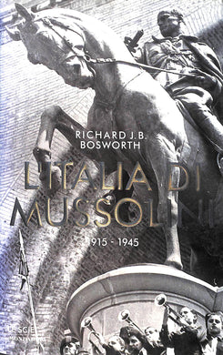 L' Italia di Mussolini. 1915-1945
di Richard J. Bosworth