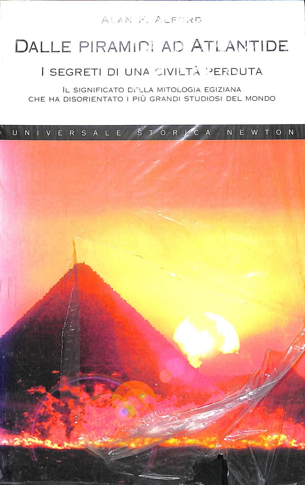 Dalle piramidi ad Atlantide. I segreti di una civiltà perduta
di Alan F. Alford