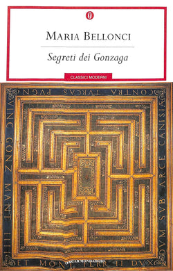 Segreti dei Gonzaga
di Maria Bellonci