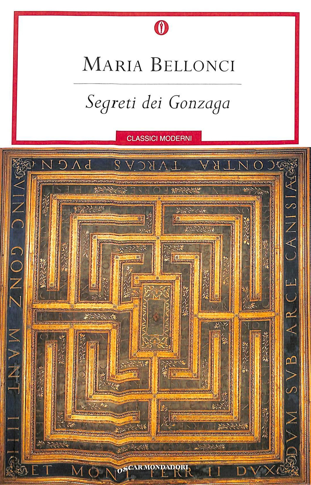 Segreti dei Gonzaga
di Maria Bellonci