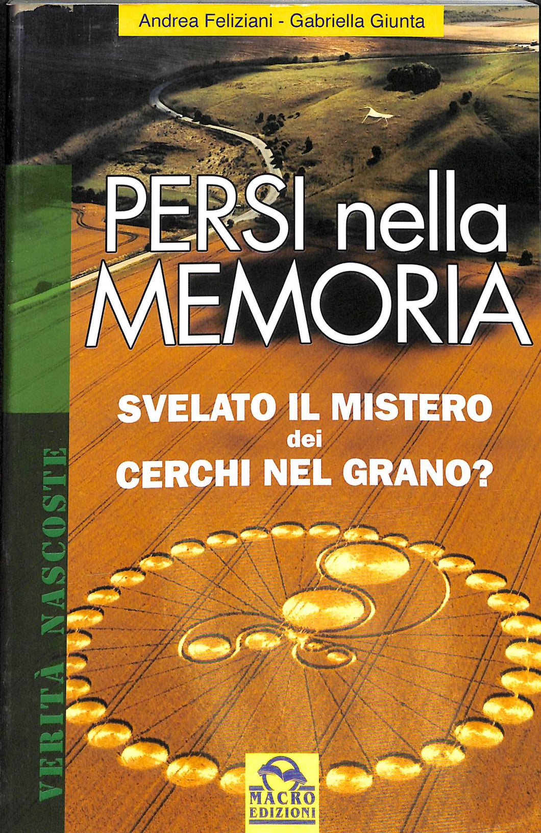 Persi nella memoria. Svelato il mistero dei cerchi nel grano?
di Andrea Feliziani, Gabriella Giunta