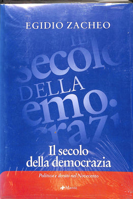 Il secolo della democrazia. Politica e diritti nel Novecento
di Egidio Zacheo