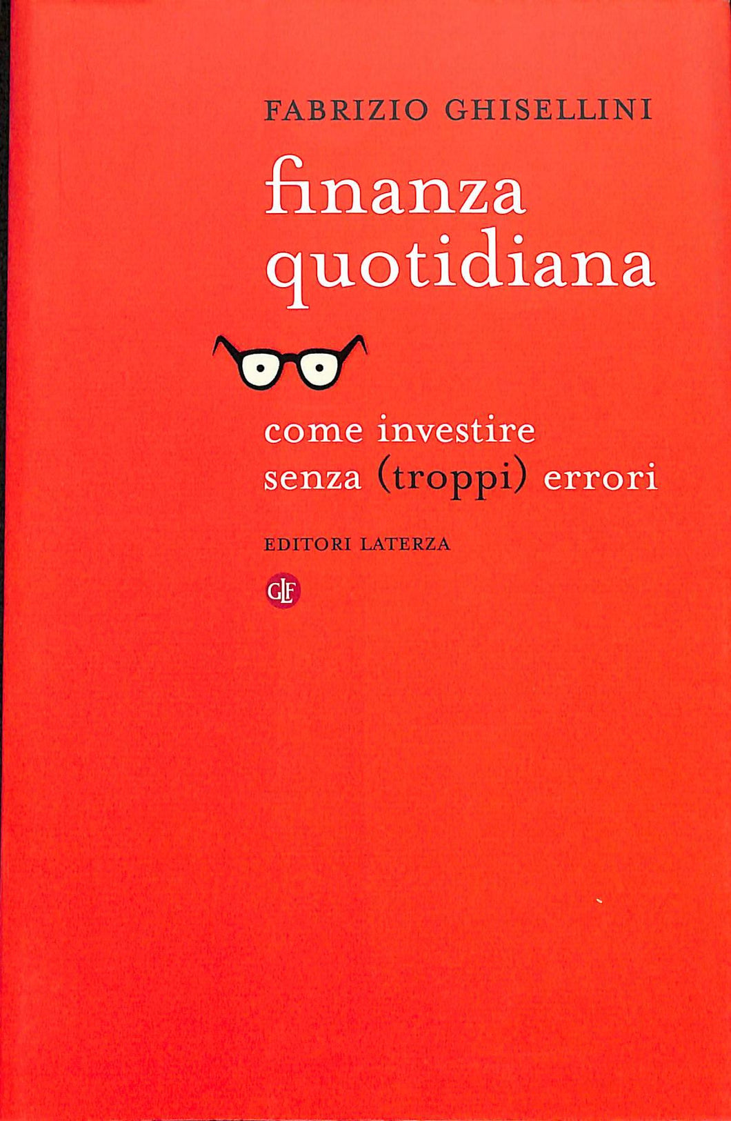 Finanza quotidiana. Come investire senza (troppi) errori
di Fabrizio Ghisellini