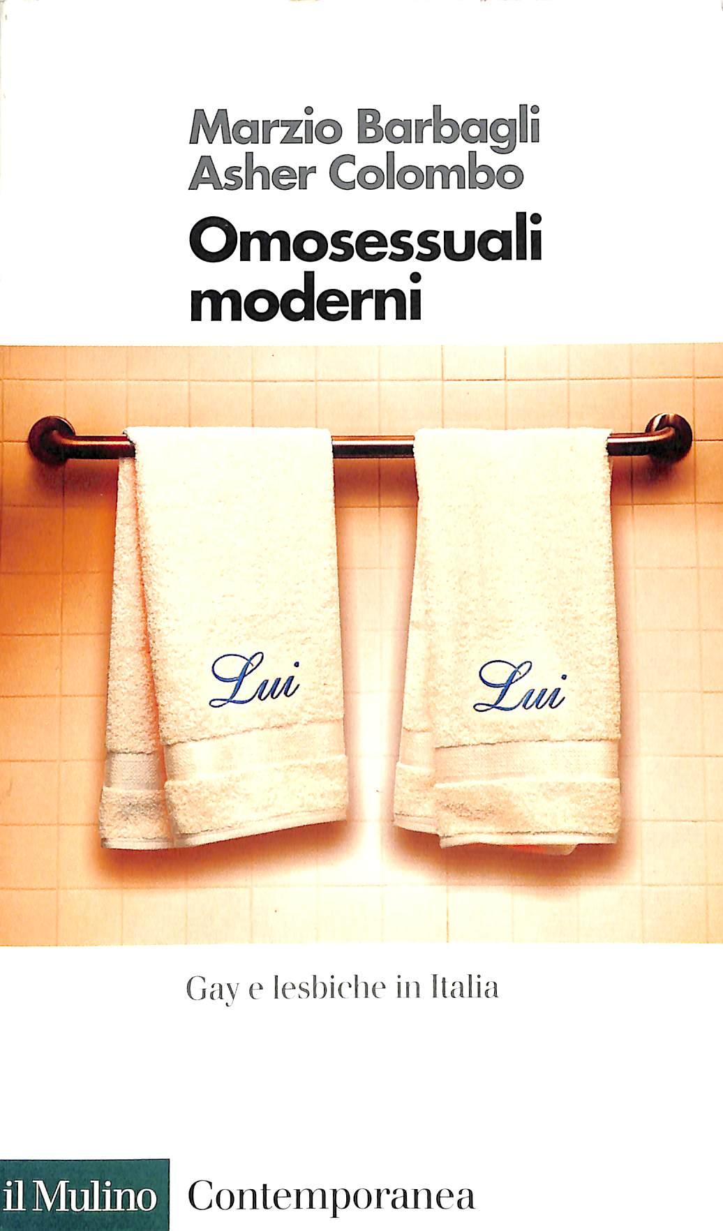 Omosessuali moderni. Gay e lesbiche in Italia
di Marzio Barbagli, Asher Colombo
