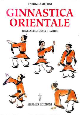 Ginnastica orientale. Benessere e salute
di Fabrizio Meloni