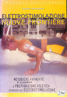 Elettrostimolazione nuove frontiere. Nuove frontiere metodiche avanzate di allenamento e preparazione atletica associate all'elettrostimolazione