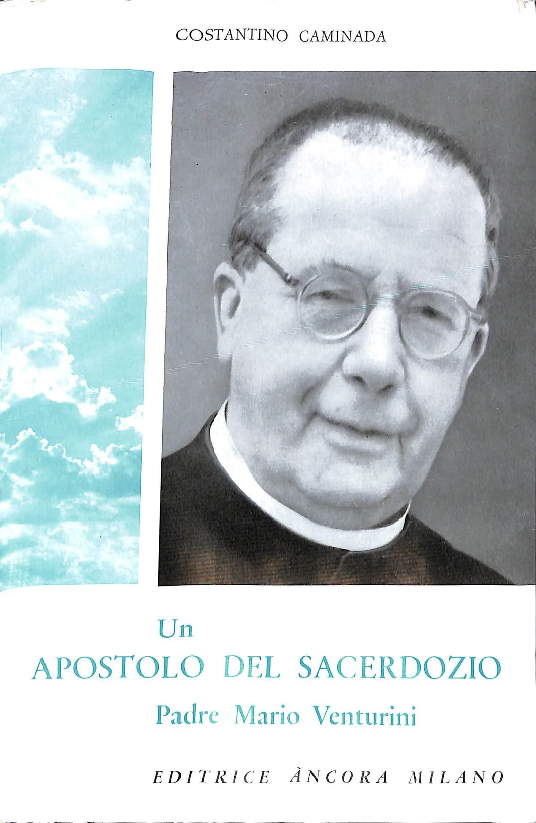 Un apostolo del sacerdozio : padre Mario Venturini fondatore della Congregazione sacerdotale dei figli del Cuore di Gesù / Costantino Caminada