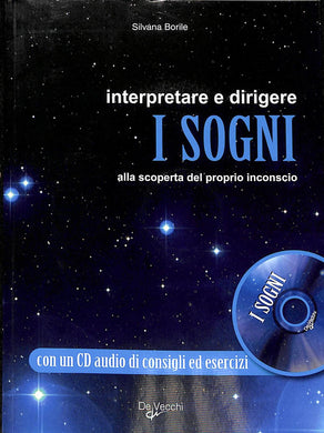 Interpretare e dirigere i sogni. Alla scoperta del proprio inconscio. Con CD Audio
di Silvana Borile