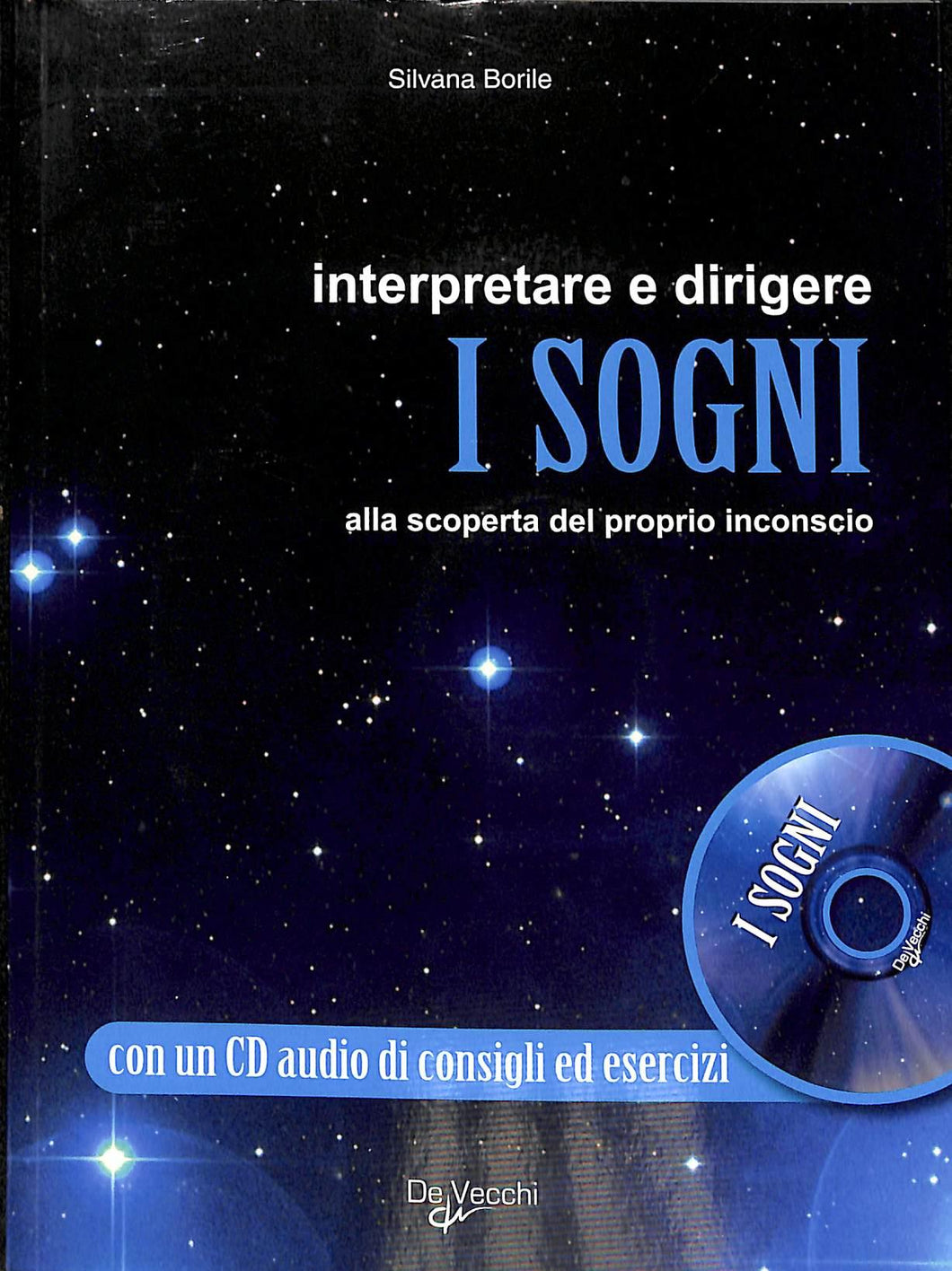 Interpretare e dirigere i sogni. Alla scoperta del proprio inconscio. Con CD Audio
di Silvana Borile
