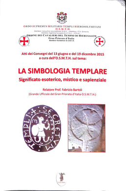 La simbologia templare. Significato esoterico, mistico e sapienziale
di Fabrizio Bartoli