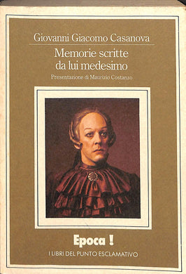 Memorie scritte da lui medesimo / Giovanni Giacomo Casanova