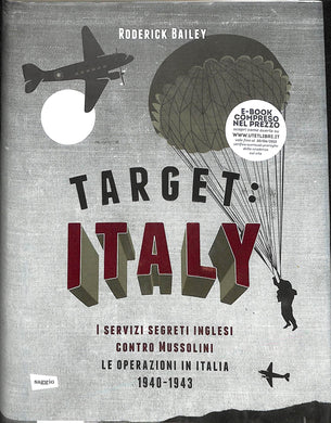 Target: Italy. I servizi segreti inglesi contro Mussolini. Le operazioni in Italia 1940-1943
