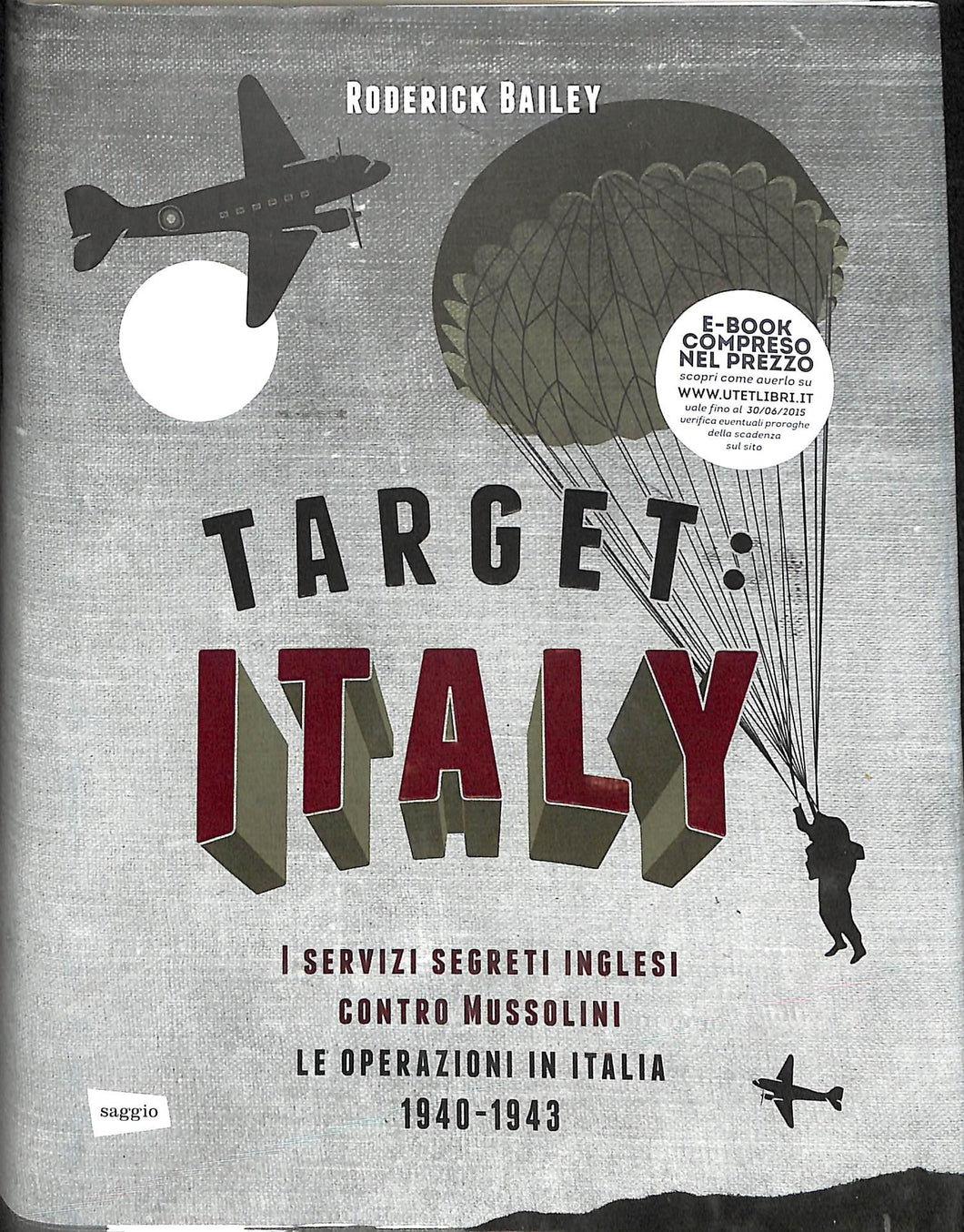 Target: Italy. I servizi segreti inglesi contro Mussolini. Le operazioni in Italia 1940-1943
