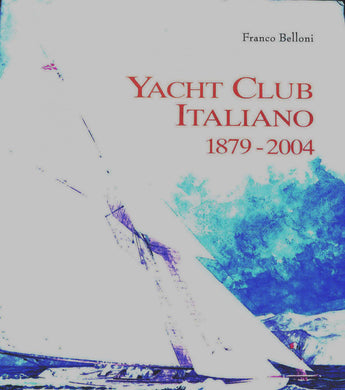 Yacht Club Italiano 1879-2004. Ediz. numerata
di Franco Belloni