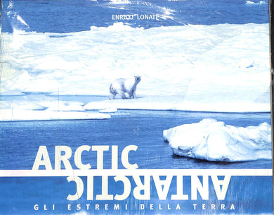 Arctic Antarctic. Gli estremi della terra
di Enrico Lonati