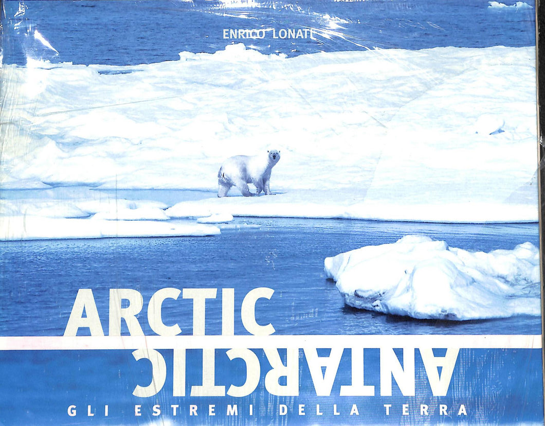 Arctic Antarctic. Gli estremi della terra
di Enrico Lonati