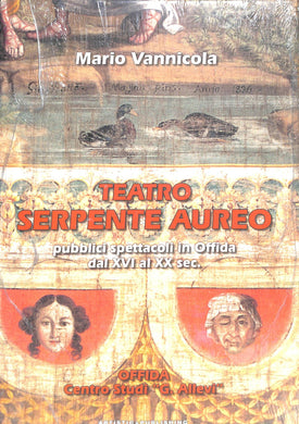 Teatro Serpente aureo : pubblici spettacoli in Offida dal 16. al 20. secolo / Mario Vannicola