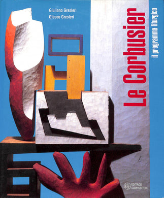 Le Corbusier. Il programma liturgico
di G. Gresleri