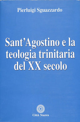 Sant'Agostino e la teologia trinitaria del XX secolo
di Pierluigi Sguazzardo