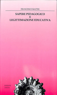 Sapere pedagogico e legittimazione educativa
di Francesco Mattei