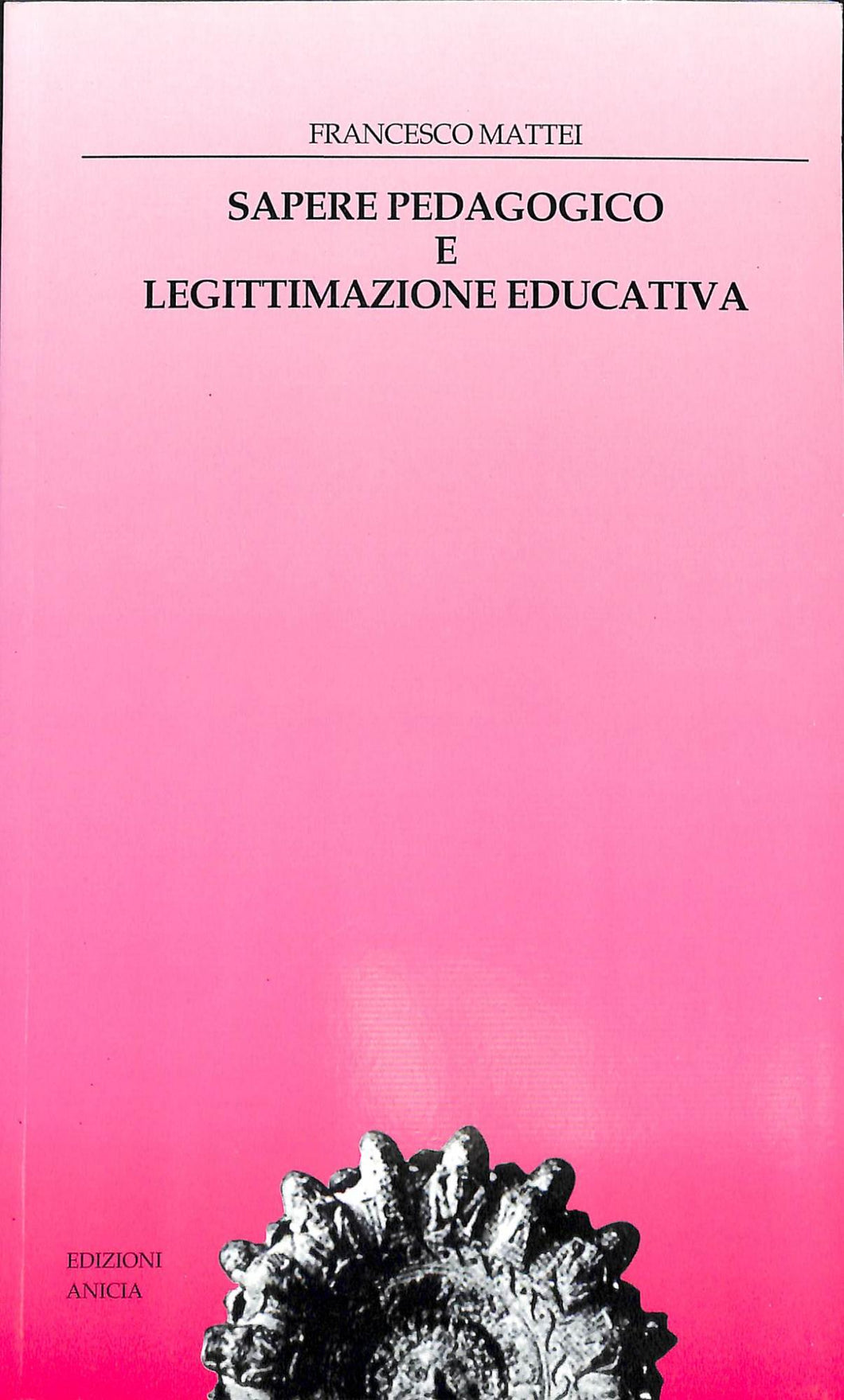Sapere pedagogico e legittimazione educativa
di Francesco Mattei