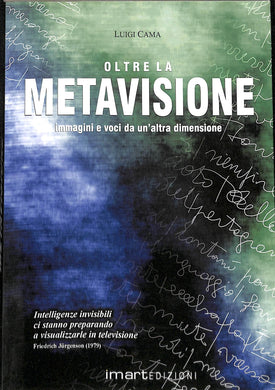 Oltre la metavisione. Immagini e voce da un'altra dimensione
di Luigi Cama