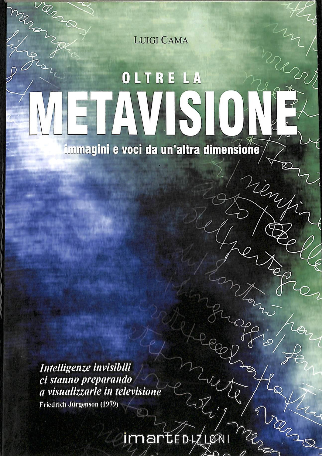 Oltre la metavisione. Immagini e voce da un'altra dimensione
di Luigi Cama