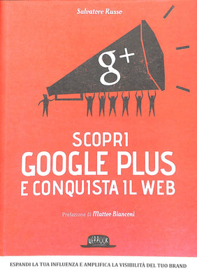 Scopri Google plus e conquista il web. Espandi la tua influenza e amplifica la visibilità del tuo brand
di Salvatore Russo