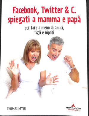 Facebook, Twitter & C. spiegati a mamma e papà. Per fare a meno di amici, figli e nipoti
di Thomas Myer