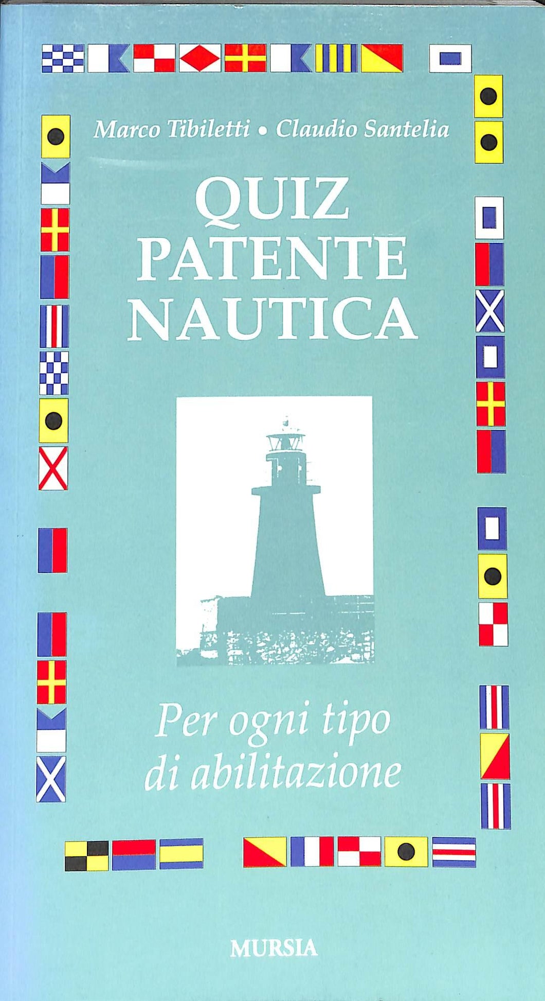 Quiz patente nautica. Per ogni tipo di abilitazione
di Marco Tibiletti, Claudio Santelia