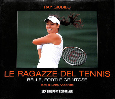 Le ragazze del tennis. Belle, forti e grintose
di Ray Giubilo, Enzo Anderloni
