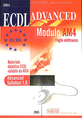 ECDL Advanced. Modulo AM4. Foglio elettronico
di Claudio Esposito, Alessandra Quintano