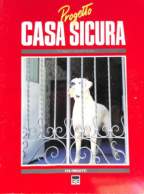 Progetto casa sicura : proteggere e custodire la casa / Giuliano Dall'O'