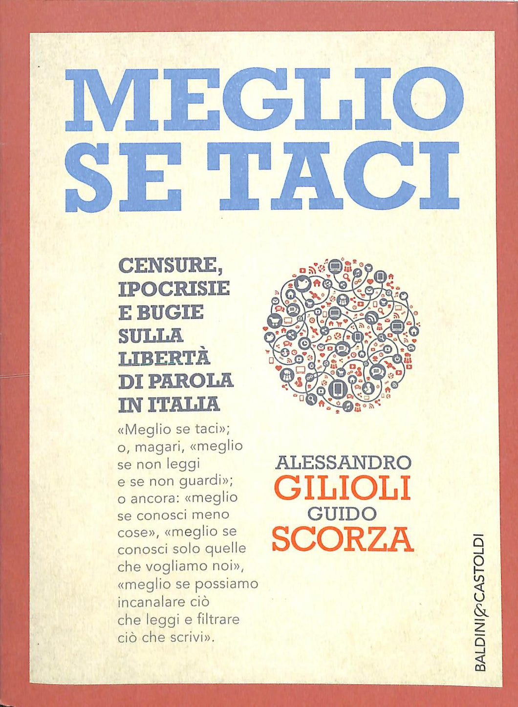 Meglio se taci. Censure, ipocrisie e bugie sulla libertà di parola in Italia
di Guido Scorza, Alessandro Gilioli