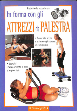 In forma con gli attrezzi da palestra
di Roberto Maccadanza