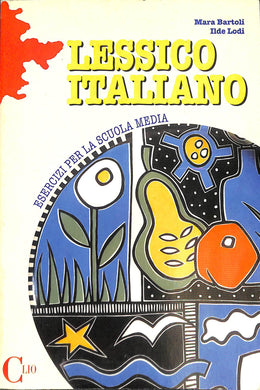 Lessico italiano. Esercizi di italiano per la Scuola media
di Mara Bartoli, Ilde Lodi