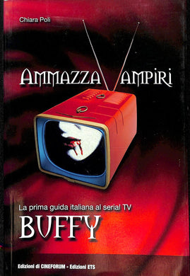 Ammazzavampiri. La prima guida italiana al serial TV Buffy
di Chiara Poli