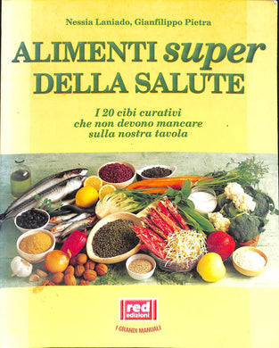Gli alimenti super della salute. I 20 cibi curativi che non devono mancare sulla nostra tavola
di Nessia Laniado, Gianfilippo Pietra