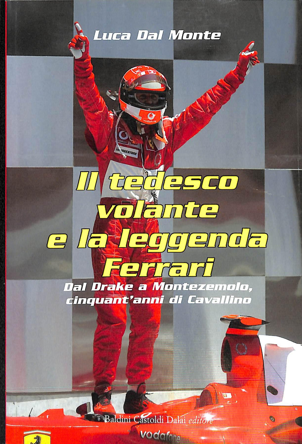 Il tedesco volante e la leggenda Ferrari. Dal Drake a Montezemolo, cinquant'anni di Cavallino