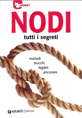 Nodi. Tutti i segreti. Metodi, trucchi, legare, ancorare
di L. Perina, R. Zanoni (a cura di)