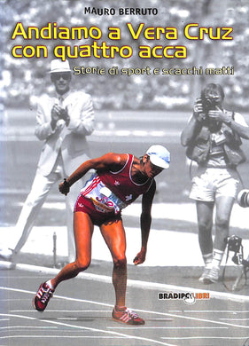 Andiamo a Vera Cruz con quattro acca. Storie di sport e scacchi matti
di Mauro Berruto