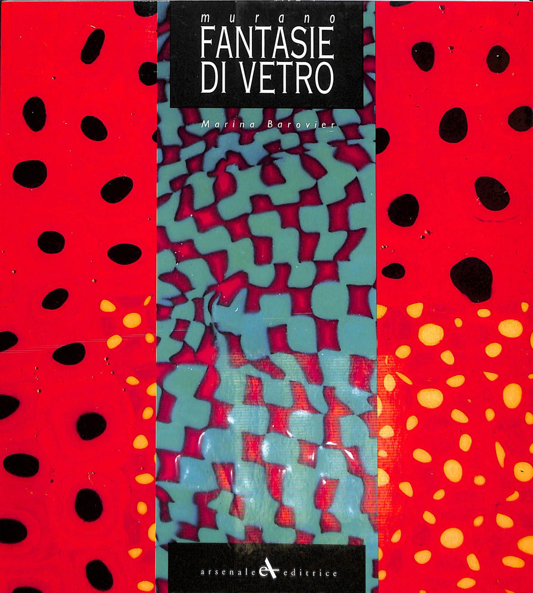 Murano. Fantasie di vetro
di Marino Barovier
