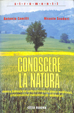 Conoscere la natura. Chimica, biologia, agricoltura biologica, piante medicinali, problematiche energetiche ed ambientali
di Antonio Camilli, Nicasio Scuderi