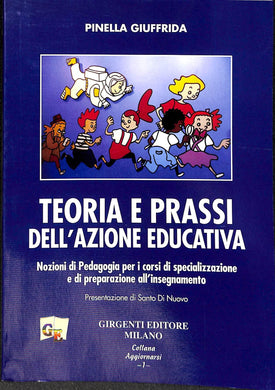 Teoria, prassi dell'azione educativa : nozioni di pedagogia per i corsi di specializzazione e di preparazione all'insegnamento