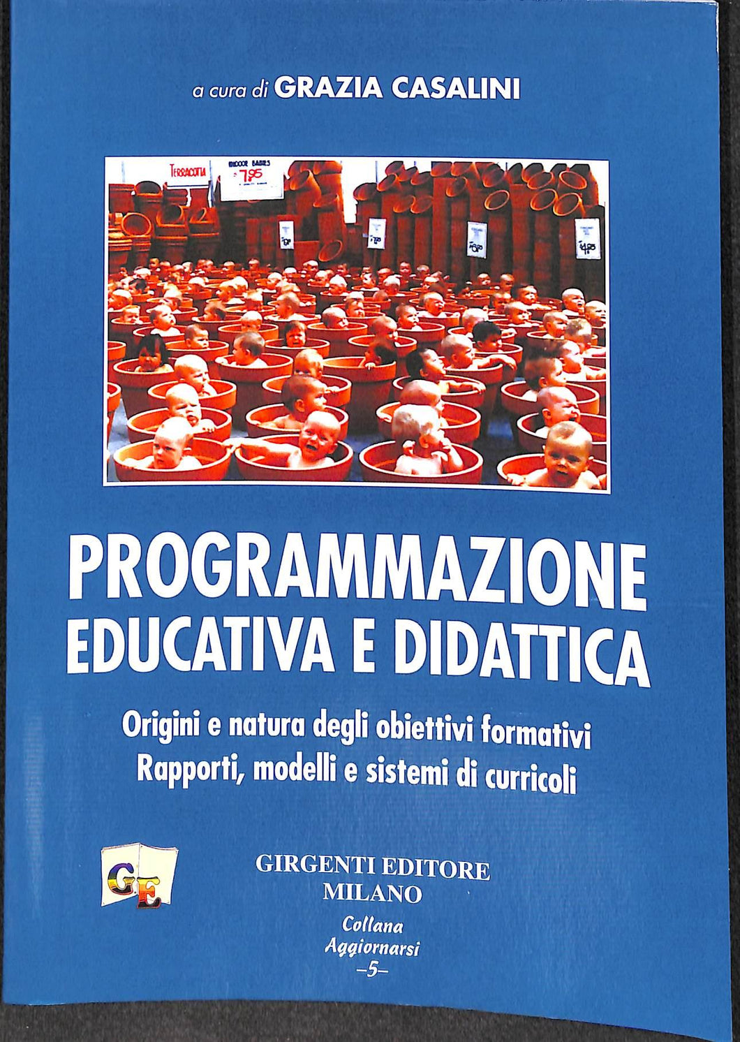 Programmazione educativa e didattica. Origini e natura degli obiettivi formativi
di G. Casalini (a cura di)
