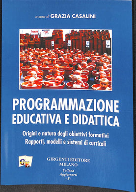Programmazione educativa e didattica. Origini e natura degli obiettivi formativi
di G. Casalini (a cura di)