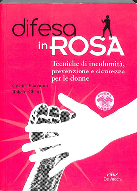 Difesa in rosa. Tecniche di incolumità, prevenzione e sicurezza per le donne
di Cristina Fiorentini, Roberto Ghetti