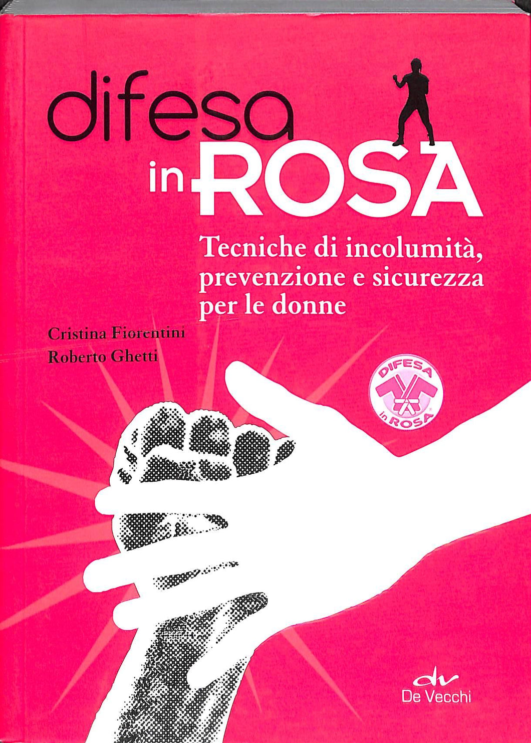Difesa in rosa. Tecniche di incolumità, prevenzione e sicurezza per le donne
di Cristina Fiorentini, Roberto Ghetti