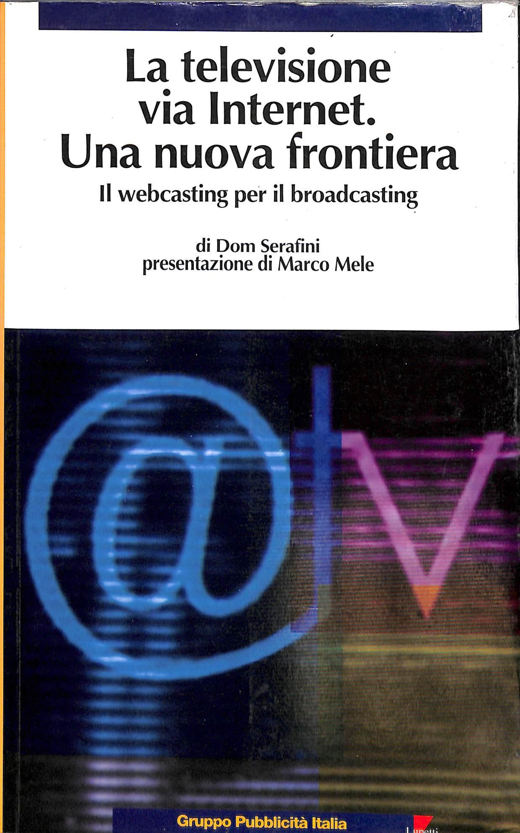 La televisione via Internet una nuova frontiera. Il Webcasting per il broadcasting
di Dom Serafini
