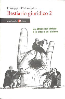 Bestiario giuridico vol.2
Le offese nel diritto e le offese del diritto
di Giuseppe D'Alessandro